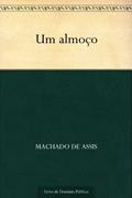 Ler Um Almoço, do autor Machado de Assis Ler Um Almoço, do autor Machado de Assis