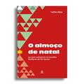 Ler O almoço de natal: : ou como sobreviver às reuniões familiares de fim de ano, do autor Tullio Dias