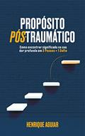 Ler Propósito Pós-Traumático: Como encontrar significado na sua dor profunda em 3 passos + 1 Salto, do autor Luis Henrique Aguiar Gomes