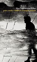 Ler Para Onde Vamos É Sempre Ontem, do autor Ruy Espinheira Filho