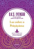 Ler Luz sobre o Pra?ayama : O guia completo para a arte da respiração, do autor B.K.S. Iyengar