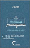 Ler Projeto 21 Dias Pranayama: 21 dias para mudar um hábito, do autor Rose Ferreira