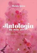 Ler Antologia do meu ser: uma passarela entre o cotidiano e o amor, do autor Neide Góes Ler Antologia do meu ser: uma passarela entre o cotidiano e o amor, do autor Neide Góes