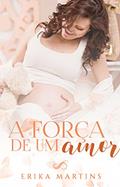 Ler A força de um Amor, do autor Erika Martins Ler A força de um Amor, do autor Erika Martins