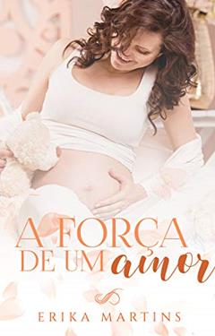 A força de um Amor, do autor Erika Martins