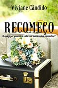 Ler RECOMEÇO - O que fazer quando a vida nos mostra dois caminhos?, do autor Viviane Cândido