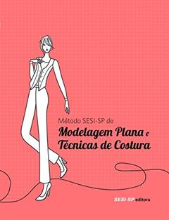 Métodos SESI-SP de Modelagem Plana e Técnicas de Costura, do autor Vários Autores