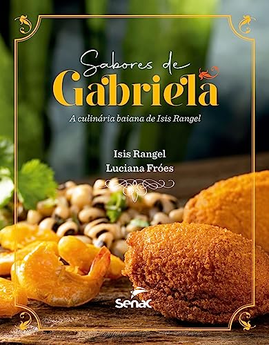 Ler Sabores de Gabriela: A culinária baiana de Isis Rangel, do autor Isis Rangel; Luciana Fróes Ler Sabores de Gabriela: A culinária baiana de Isis Rangel, do autor Isis Rangel; Luciana Fróes