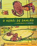 Ler O Herói de Damião em: A descoberta da capoeira, do autor Iza Lolito