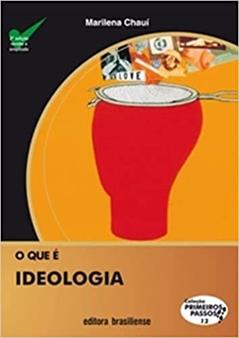 O que É Ideologia - Volume 13. Coleção Primeiros Passos, do autor Marilena Chaui