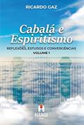 Ler Cabalá e Espiritismo, volume 1: Reflexões, estudos e convergências, do autor Ricardo Gaz