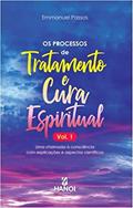 Ler Os processos de tratamento e cura espiritual, Vol. 1: Uma chamada à consciência com explicações e aspectos científicos, do autor Emmanuel Passos