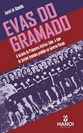 Ler Evas do Gramado: A história do Primavera Atlético Clube, o time de futebol feminino proibido no Governo Vargas, do autor Auriel de Almeida Ler Evas do Gramado: A história do Primavera Atlético Clube, o time de futebol feminino proibido no Governo Vargas, do autor Auriel de Almeida