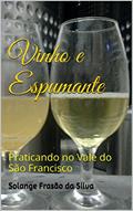 Ler Vinho e Espumante: Praticando no Vale do São Francisco, do autor SOLANGE FRASÃO DA SILVA