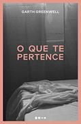 Ler O que te pertence, do autor Garth Greenwell