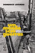 Ler Um mundo sem guerras: A ideia de paz das promessas do passado às tragédias do presente, do autor Domenico Losurdo Ler Um mundo sem guerras: A ideia de paz das promessas do passado às tragédias do presente, do autor Domenico Losurdo
