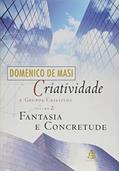 Ler Criatividade E Grupos Criativos - Volume 2. Fantasia E Concretude, do autor Domenico de Masi Ler Criatividade E Grupos Criativos - Volume 2. Fantasia E Concretude, do autor Domenico de Masi