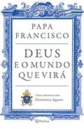 Ler Deus e o mundo que virá: Uma conversa com Domenico Agasso, do autor Francisco Papa
