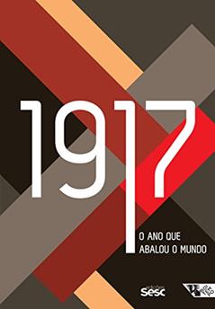1917: O ano que abalou o mundo, do autor José Luiz Del Roio; Michael Löwy; Antonio Negri; Wendy Goldman; Tariq Ali; Clara Figueiredo; Arlete Cavaliere; Adilson Mendes; A