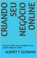 Ler Criando seu Negócio online: Um guia sobre como configurar Seu próprio Negócio online, do autor Albert F Gusman