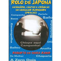 Rolo de Japona: dicionário, contos e crônicas do linguajar marinheiro (praças), do autor Roberto de Sousa Maior