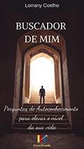 Ler Buscador de Mim: Perguntas de Autoconhecimento para elevar o nível da sua vida, do autor Lorrany Coelho Ler Buscador de Mim: Perguntas de Autoconhecimento para elevar o nível da sua vida, do autor Lorrany Coelho