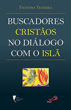 Buscadores Cristãos no Diálogo com o Islã, do autor Faustino Teixeira