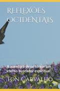 Ler REFLEXÕES DE UM BUSCADOR OCIDENTAL: A aventura de se tornar um eterno buscador (Portuguese Edition), do autor Ton Carvalho