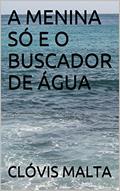 Ler A Menina Só e o Buscador de Água, do autor Clóvis Malta Ler A Menina Só e o Buscador de Água, do autor Clóvis Malta