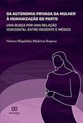 Ler Da autonomia privada da mulher à humanização do parto: uma busca por uma relação horizontal entre paciente e médico, do autor Helaine Magalhães Medeiros Ibiapina