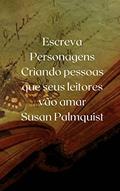 Ler Escreva Personagens: Criando pessoas que seus leitores vão amar, do autor Susan Palmquist Ler Escreva Personagens: Criando pessoas que seus leitores vão amar, do autor Susan Palmquist