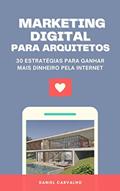 Ler MARKETING DIGITAL PARA ARQUITETOS: 30 estratégias para ganhar mais dinheiro através da Internet, do autor Daniel Carvalho