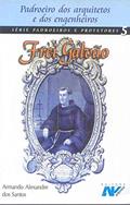 Ler FREI GALVAO - PADROEIRO DOS ARQUITETOS E DOS..., do autor SANTOS- ARMANDO A. Ler FREI GALVAO - PADROEIRO DOS ARQUITETOS E DOS..., do autor SANTOS- ARMANDO A.