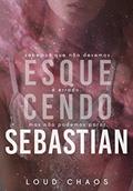 Ler Esquecendo Sebastian, do autor Loud Chaos