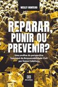 Ler Reparar, punir ou prevenir?: uma análise da perspectiva funcional da Responsabilidade Civil por Danos Coletivos, do autor Wesley Monteiro