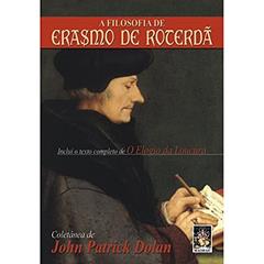 A Filosofia de Erasmo de Roterdã, do autor John Patrick Dolan