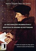 Ler As Declamações Deliberativas E Epidíticas De Erasmo De Rotterdam, do autor Marcos Eduardo Melo Dos Santos