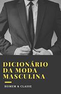 Ler DICIONÁRIO DE MODA MASCULINA: Aprende o vocabulário da moda a partir do zero e tornar-se um verdadeiro garanhão., do autor Nuno Clase
