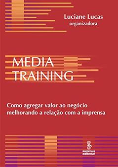Media training: como agregar valor ao negócio melhorando a relação, do autor Luciane Lucas
