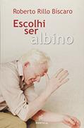 Ler Escolhi ser albino, do autor Roberto Rillo Biscaro
