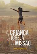 Ler A Criança, a Igreja e a Missão, do autor Dan Brewster