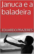 Ler Januca e a baladeira, do autor Eduardo Prazeres Ler Januca e a baladeira, do autor Eduardo Prazeres