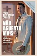 Ler Não aguento mais, do autor Padre Alessandro Campos