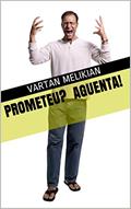Ler Prometeu? Aguenta!, do autor vartan melikian Ler Prometeu? Aguenta!, do autor vartan melikian