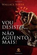 Ler Vou Desistir... Nao Aguento Mais!, do autor Wallace Sousa