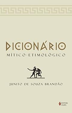 Dicionário Mítico-Etimológico: Volume único, do autor Junito de Souza Brandão