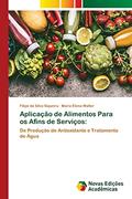 Ler Aplicação de Alimentos Para os Afins de Serviços: De Produção de Antioxidante e Tratamento de Água, do autor Filipe da Silva Siqueira; Maria Elena Walter
