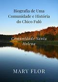 Ler Biografia de Uma Comunidade e História do Chico Fulô: Comunidade Santa Helena, do autor MARY FLOR Ler Biografia de Uma Comunidade e História do Chico Fulô: Comunidade Santa Helena, do autor MARY FLOR