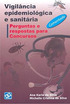 Vigilância Epidemiológica e Sanitária. Perguntas e Respostas Para Concursos, do autor Ana Karla da Silva; Michelle Cristina da Silva