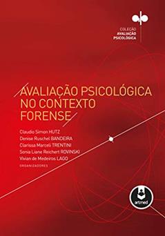 Avaliação Psicológica no Contexto Forense, do autor Claudio Simon Hutz; Denise Ruschel Bandeira; Clarissa Marceli Trentini; Sonia Liane Reichert Rovinski; Vivian de Medeiros Lago